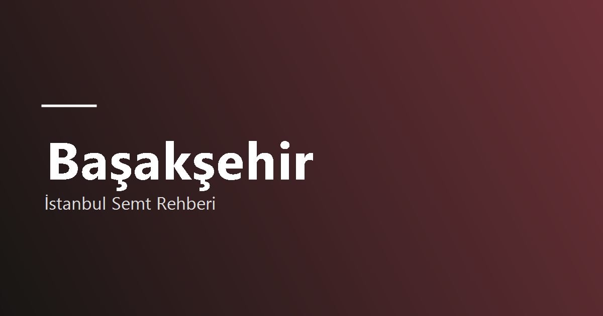 Başakşehir semt rehberi