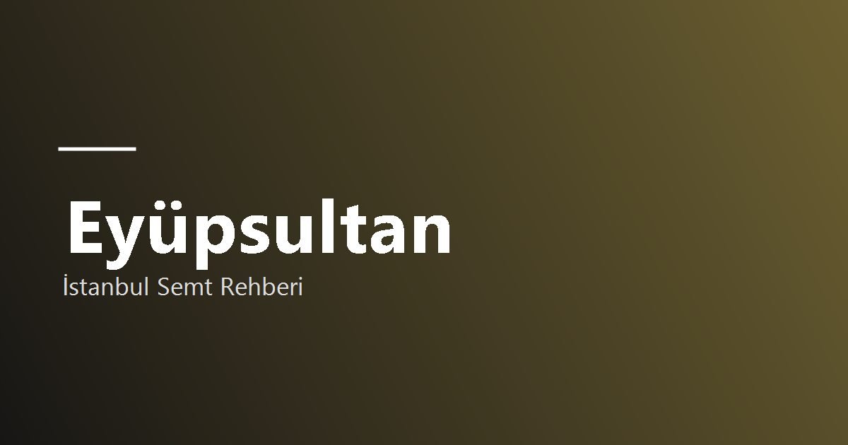Eyüpsultan semt rehberi