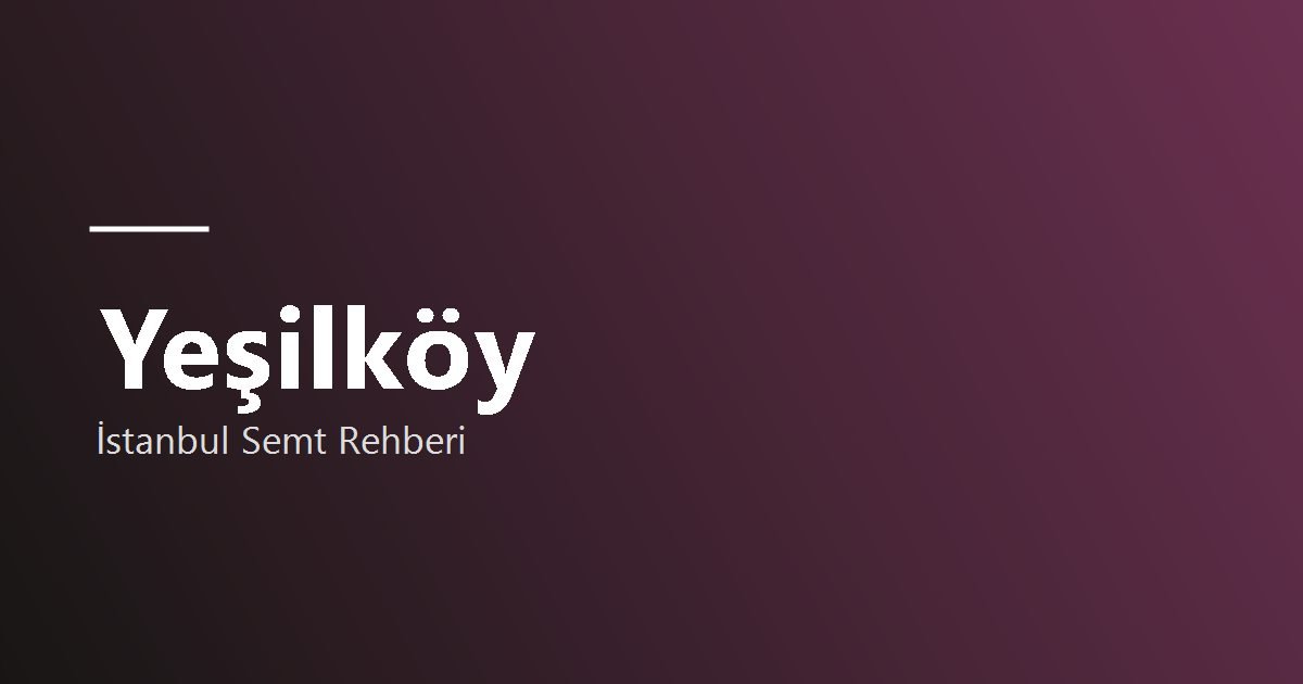 Yeşilköy semt rehberi